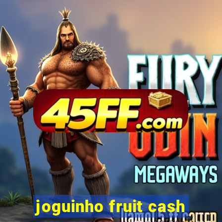 joguinho fruit cash